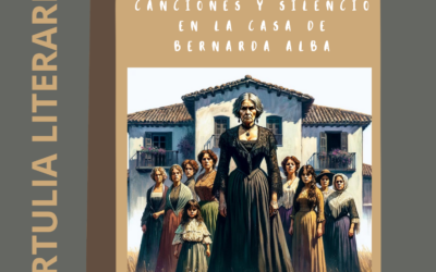 «Tertulia Literaria» Canciones y silencio en La Casa de Bernarda Alba